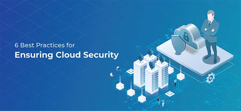 6 Best Practices For Ensuring Cloud Security